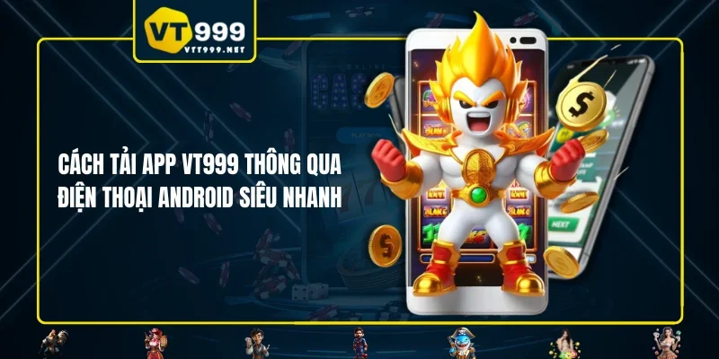 Cách tải app VT999 thông qua điện thoại Android siêu nhanh