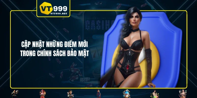 Cập nhật những điểm mới trong chính sách bảo mật