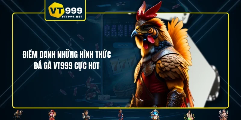 Điểm danh những hình thức đá gà VT999 cực hot
