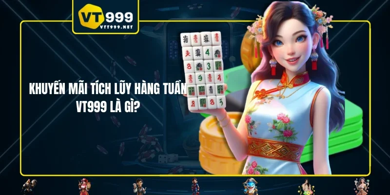 Khuyến mãi tích lũy hàng tuần VT999 là gì?