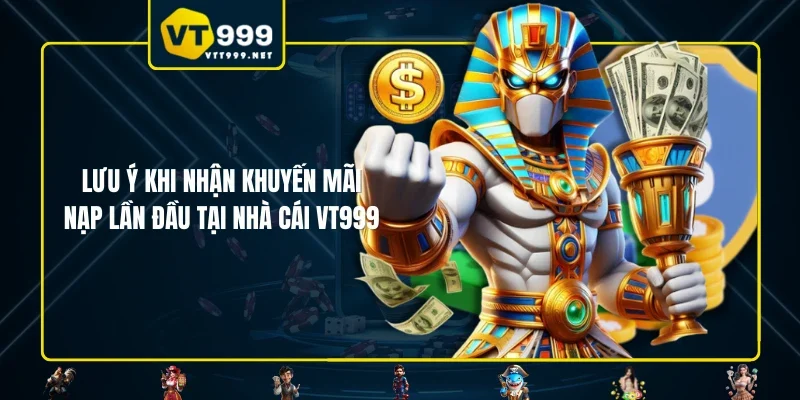 Lưu ý khi nhận khuyến mãi nạp lần đầu tại nhà cái VT999