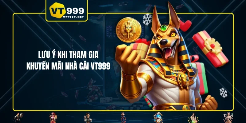 Lưu ý khi tham gia khuyến mãi nhà cái VT999