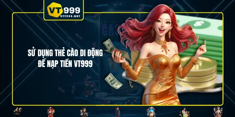 Sử dụng thẻ cào di động để nạp tiền VT999
