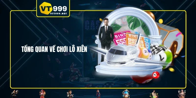 Tổng quan về chơi lô xiên