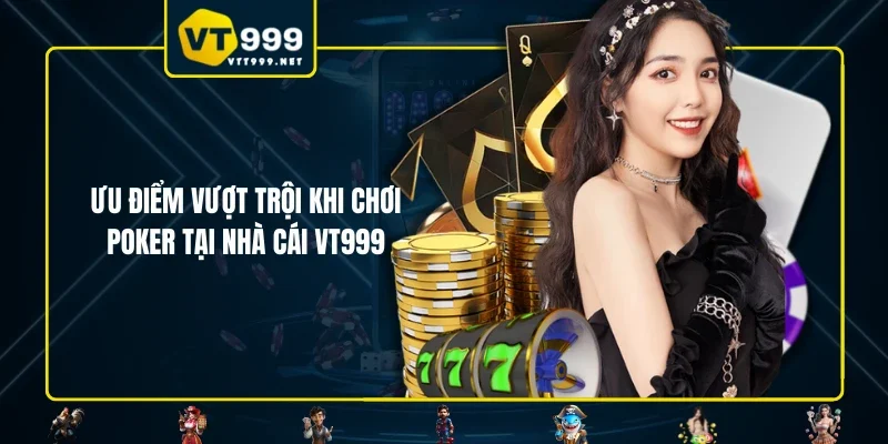 Ưu điểm vượt trội khi chơi poker tại nhà cái VT999