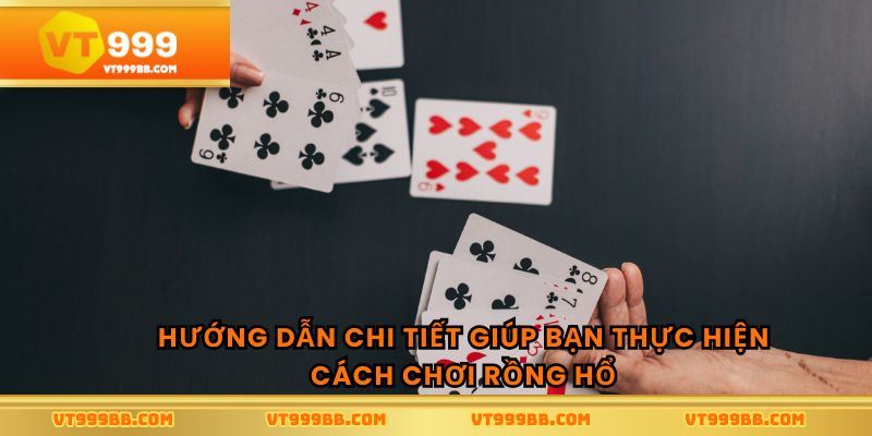 Hướng dẫn chi tiết giúp bạn thực hiện cách chơi rồng hổ